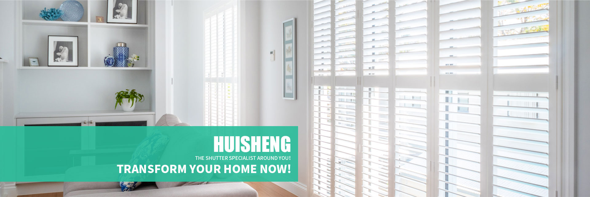 Huisheng,the shutter specialist around you!